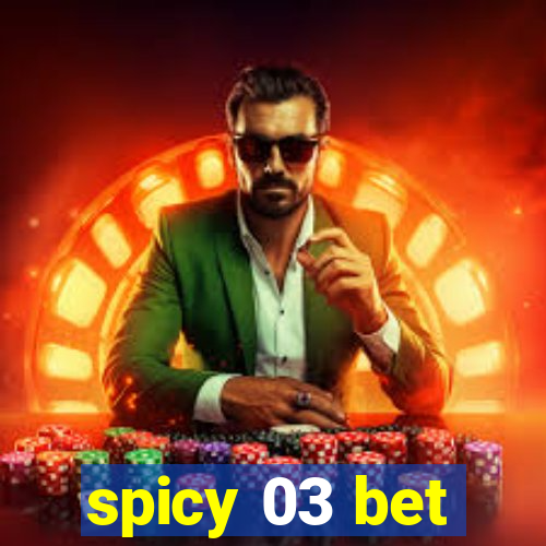 spicy 03 bet